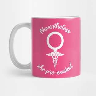 Nevertheless, She Pre-existed Mug